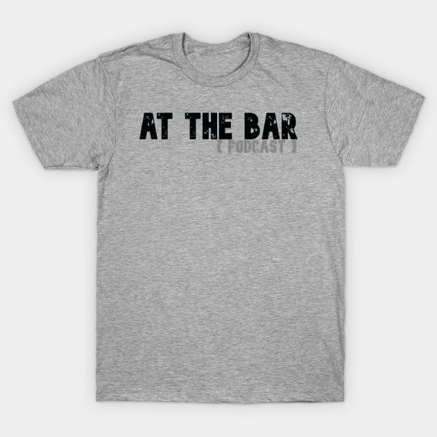 At The Bar Podcast T-Shirt by At The Bar Podcast